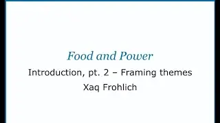 Food and Power: Introduction, pt. 2