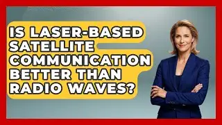 Is Laser-Based Satellite Communication Better Than Radio Waves? - Space Tech Insider