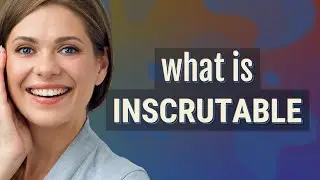 Inscrutable | meaning of Inscrutable