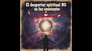 El despertar espiritual NO es luz constante: por eso te duele, te quedas solo y ya no encajas