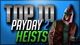 Top 10 Best Heists in PAYDAY 2