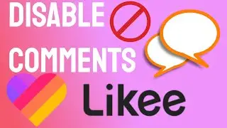 How to Disable Comments on Likee Video? Stop Comments on Likee App