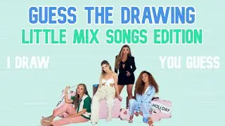 DRAWING CHALLENGE : Guess the Little Mix Song