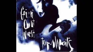 Tom Waits - Goin' Out West
