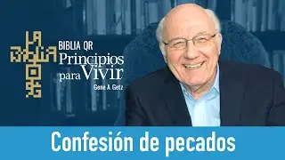 Confesi&oacute;n de pecados | Proverbios 28:13 | Principios para Vivir | Gene A. Getz