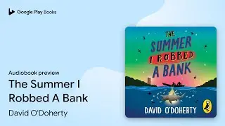 The Summer I Robbed A Bank by David O'Doherty &middot; Audiobook preview