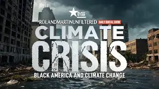 CLIMATE CRISIS: How Climate Change Impacts Black Communities | #RMU Special Report