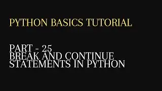 25. break and continue statements in python