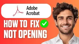 How To Fix Adobe Acrobat Reader Not Opening (Quick Guide 2026)
