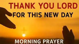 Morning Prayer | A Powerful Prayer for STRENGTH and GOD’S PROTECTION