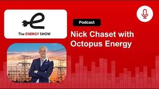 The Energy Show: Nick Chaset with Octopus Energy
