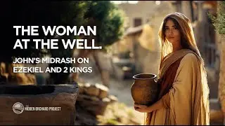 The Woman At the Well. John's Midrash on Ezekiel and 2 Kings