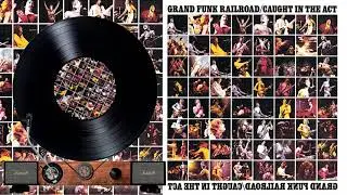 Grand Funk Railroad  -T N U C  - Caught in the Act