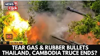 Thai Forces Fire Rubber Bullets, Tear Gas In Clash With Cambodian Villagers | 4k Video | N18G