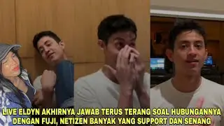 Live Eldyn Akhirnya Jawab Jujur Soal Hubungannya Dengan Fuji, Netizen Banyak yang Support dan Senang