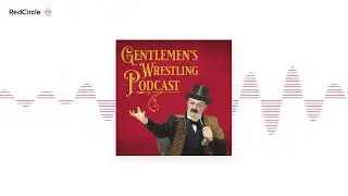 Gentlemen's Wrestling Podcast #64: WWE Performance Center, Indies & Future of Talent Development