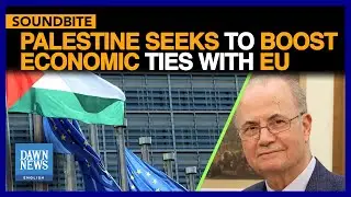 Palestinian PM Seeks To Boost Economic Ties With European Union | Dawn News English