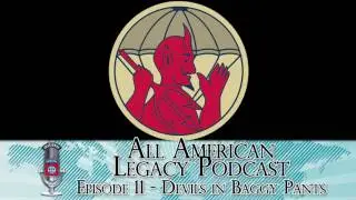 All American Legacy Podcast Ep. 11 - Devils in Baggy Pants | 504th PIR earns a nickname