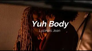 Yuh Body Lycinais Jean - Video Lyrics