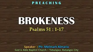 BROKENESS (Psalms 51:1-17 - Ptr Melmark Almario (Tagalog Preaching)