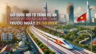 Chính phủ gửi Quốc hội tờ trình dự án đường sắt tốc độ cao trước 21/10/2024