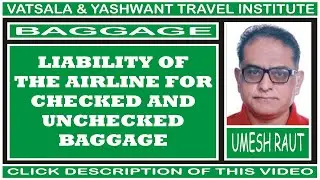LIABILITY OF THE AIRLINE FOR CHECKED AND UNCHECKED BAGGAGE | BAGGAGE
