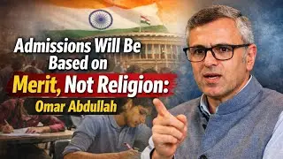 Admissions Will Be Based on Merit || Not Religion: Omar Abdullah