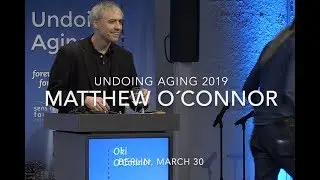 Matthew O&acute;Connor presenting at Undoing Aging 2019