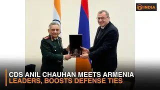 CDS Anil Chauhan Meets Armenia Leaders, Boosts Defense Ties