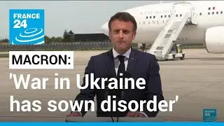 French president Macron says war in Ukraine has sown disorder in all aspects of life &bull; FRANCE 24