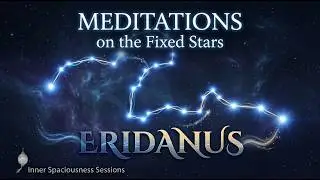 INNER SPACIOUSNESS SESSION: Constellation Eridanus Meditation