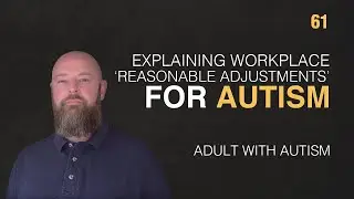 Adult with Autism | Explaining Workplace 'Reasonable Adjustments' for Autism | 61