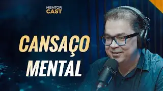 Os sintomas de uma mente cansada I Mentor Cast #147 com @CleitonPinheirooficial