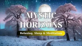 Mystic Horizons: Soothing Piano Music for Sleep | 3 Hours