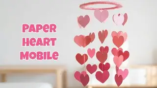 Paper Heart Mobile DIY | Perfect Valentine&rsquo;s Day Craft | Handmade Home Decor Idea