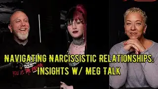 Navigating Narcissistic Relationships: Insights w/ Meg Talk