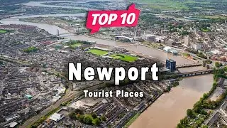 Top 10 Places to Visit in Newport | Wales - English