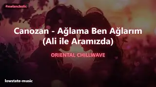 💔 MELANCHOLIC CHILL | Ağlama Ben Ağlarım (Remix)