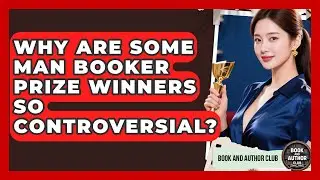Why Are Some Man Booker Prize Winners So Controversial? - Book and Author Club