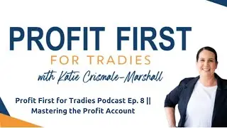 Profit First for Tradies Podcast Ep. 8 || Mastering the Profit Account