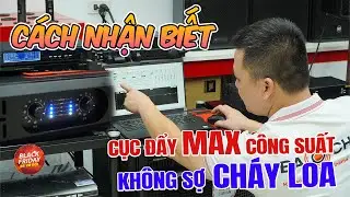 C&aacute;ch nhận biết cục đẩy đạt Max c&ocirc;ng suất m&agrave; kh&ocirc;ng sợ ch&aacute;y loa cực hay !!!