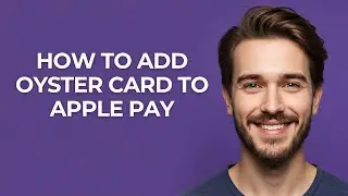 How to Add Oyster Card to Apple Pay - GUIDE!