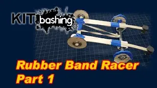 Kitbashing E12 - Rubber Band Racer Part 1