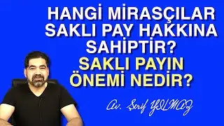 HANGİ MİRASÇILAR SAKLI PAY HAKKINA SAHİPTİR? SAKLI PAYIN ÖNEMİ NEDİR?