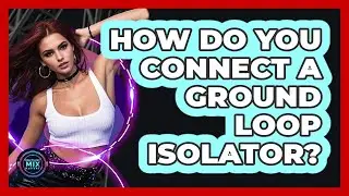 How Do You Connect a Ground Loop Isolator?