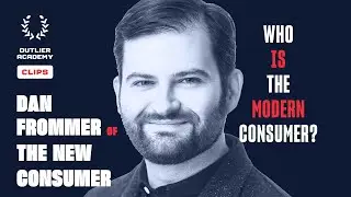 Dan Frommer of The New Consumer &ndash; Who Is the Modern Consumer? &ndash; Outlier Academy