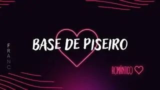 BASE DE PISEIRO ROMÂNTICO!!!(FRANC BEATS)