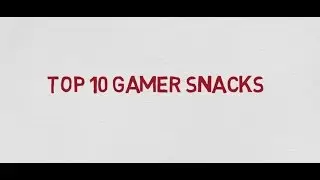 Top 10 Gamer Snacks