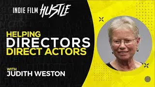 Helping Directors Direct Actors with Judith Weston // Indie Film Hustle Talks