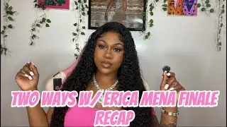 TWO WAYS WITH ERICA MENA FINALE RECAP